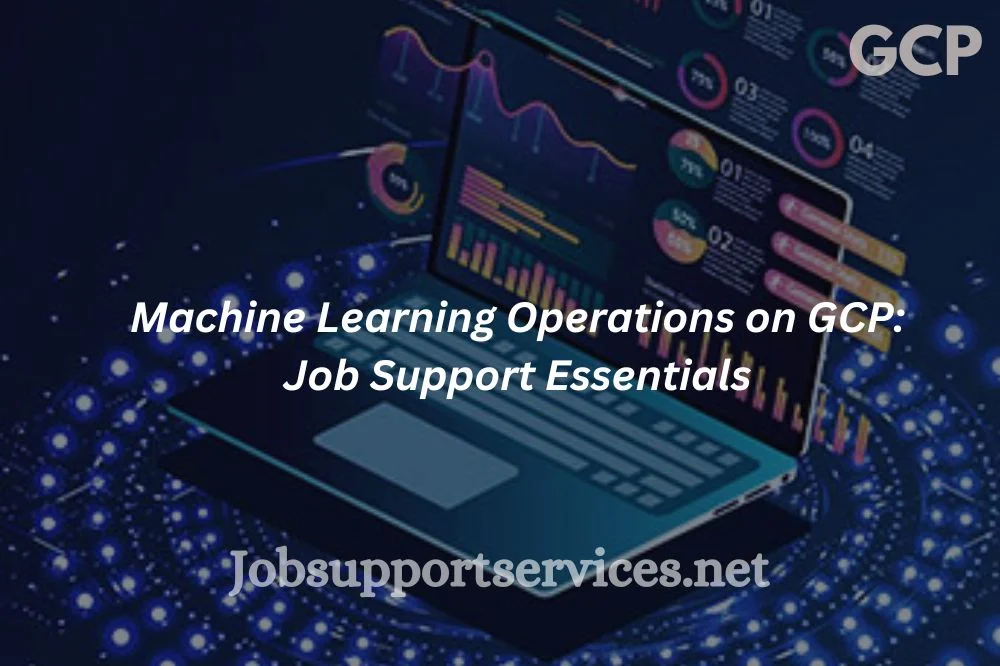 Machine Learning Operations on GCP: Job Support Essentials